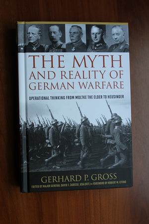 The Myth And Reality Of German Warfare: Operational Thinking From Moltke The Elder To Heusinger (Foreign Military Studies),Used