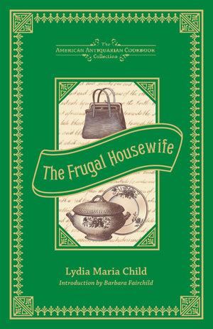 The Frugal Housewife: Dedicated to Those Who Are Not Ashamed of Economy (American Antiquarian Cookbook Collection),Used