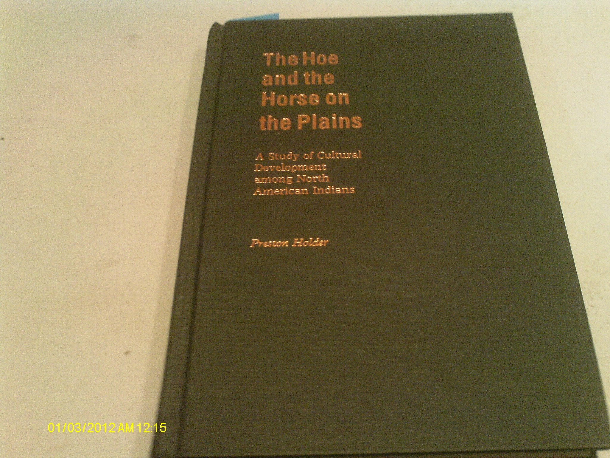 The Hoe and the Horse on the Plains: A Study of Cultural Development Among North American Indians (Landmark Edition),Used