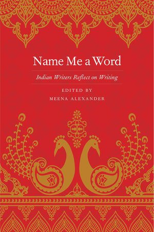 Name Me a Word: Indian Writers Reflect on Writing,New
