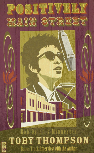 Positively Main Street: Bob Dylans Minnesota,New