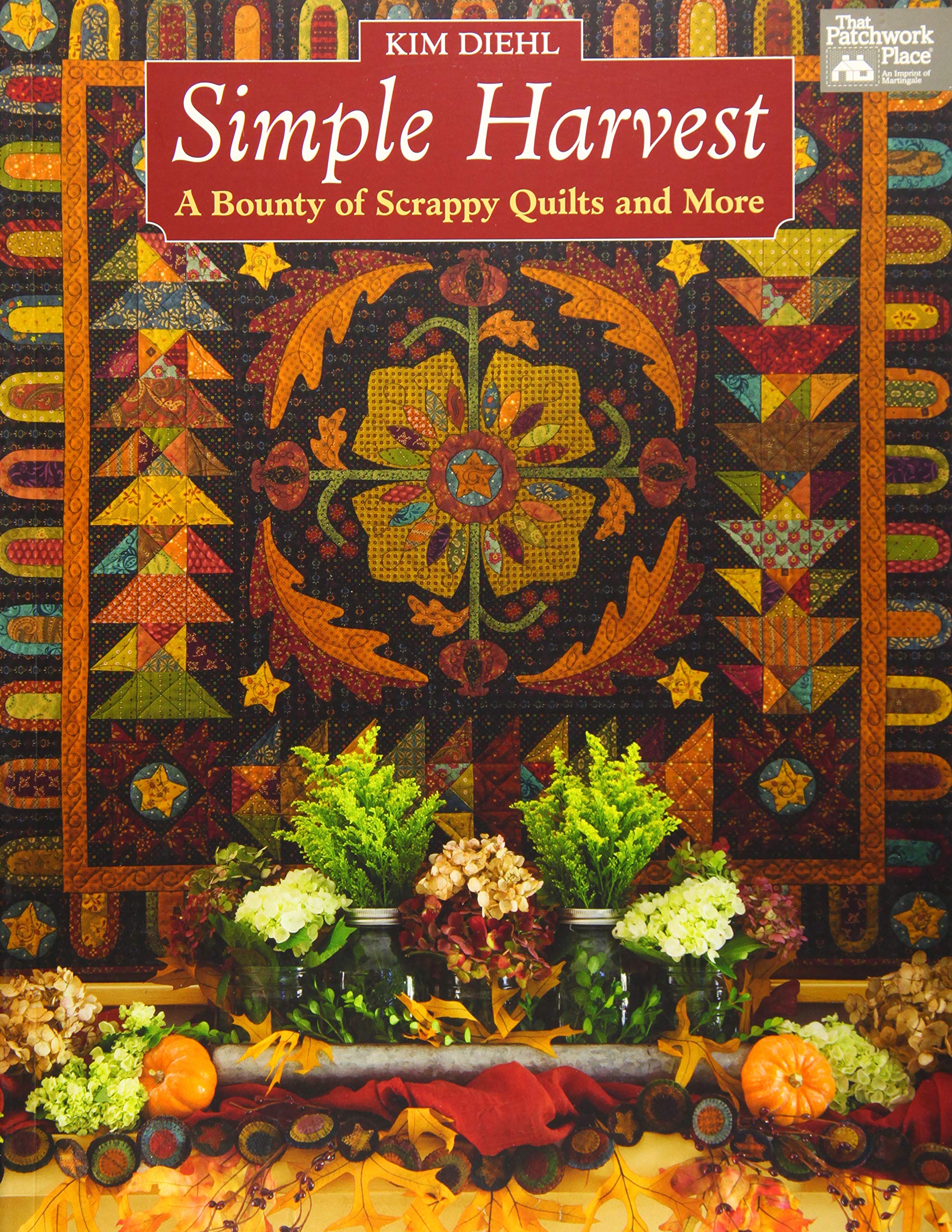 Simple Harvest: A Bounty Of Scrappy Quilts And More