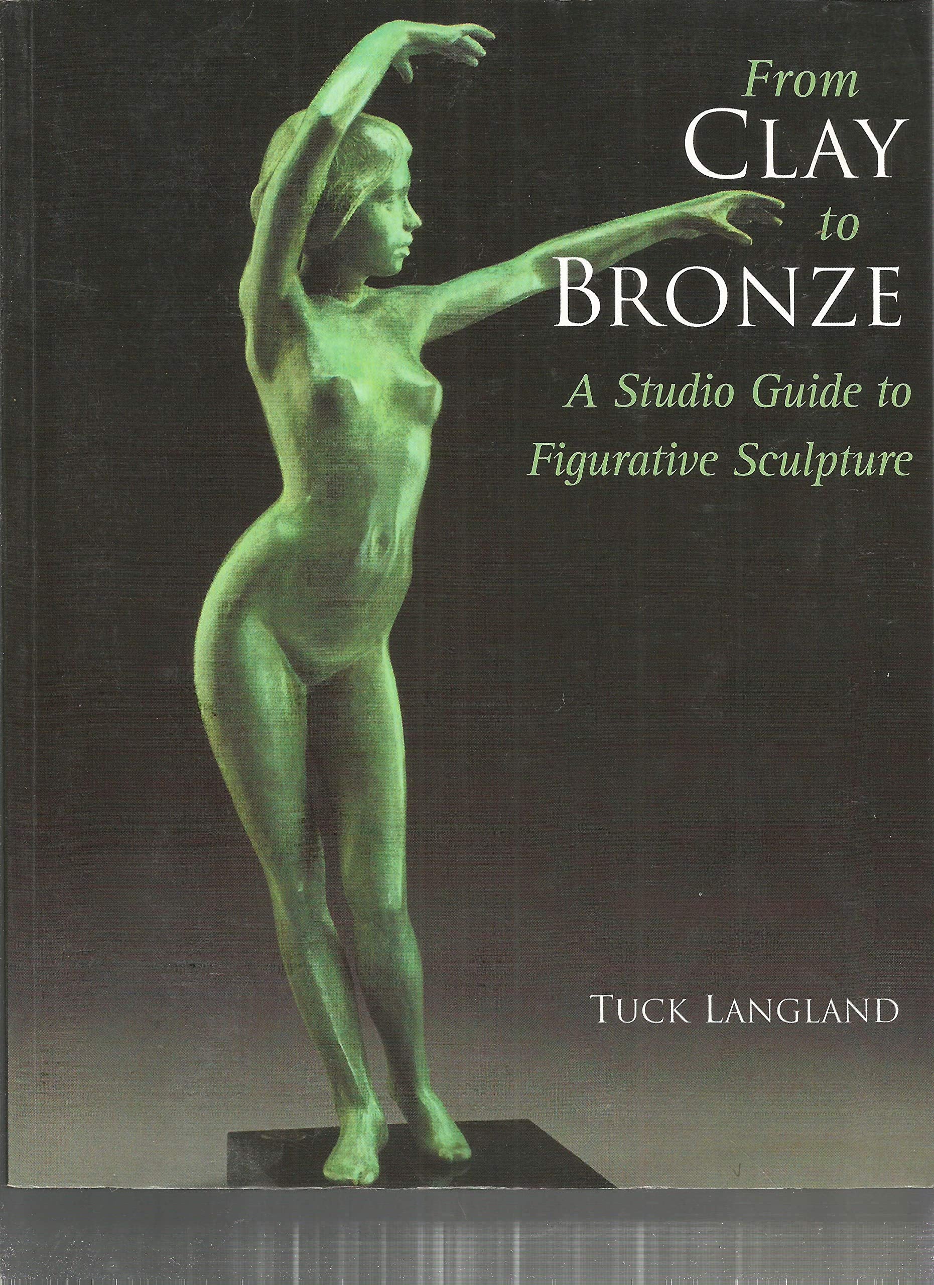 From Clay to Bronze: A Studio Guide to Figurative Sculpture,Used