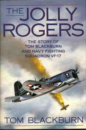The Jolly Rogers: The Story Of Tom Blackburn And Navy Fighting Squadron Vf17