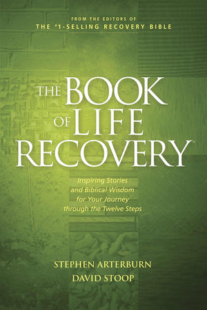 The Book Of Life Recovery: Inspiring Stories And Biblical Wisdom For Your Journey Through The Twelve Steps