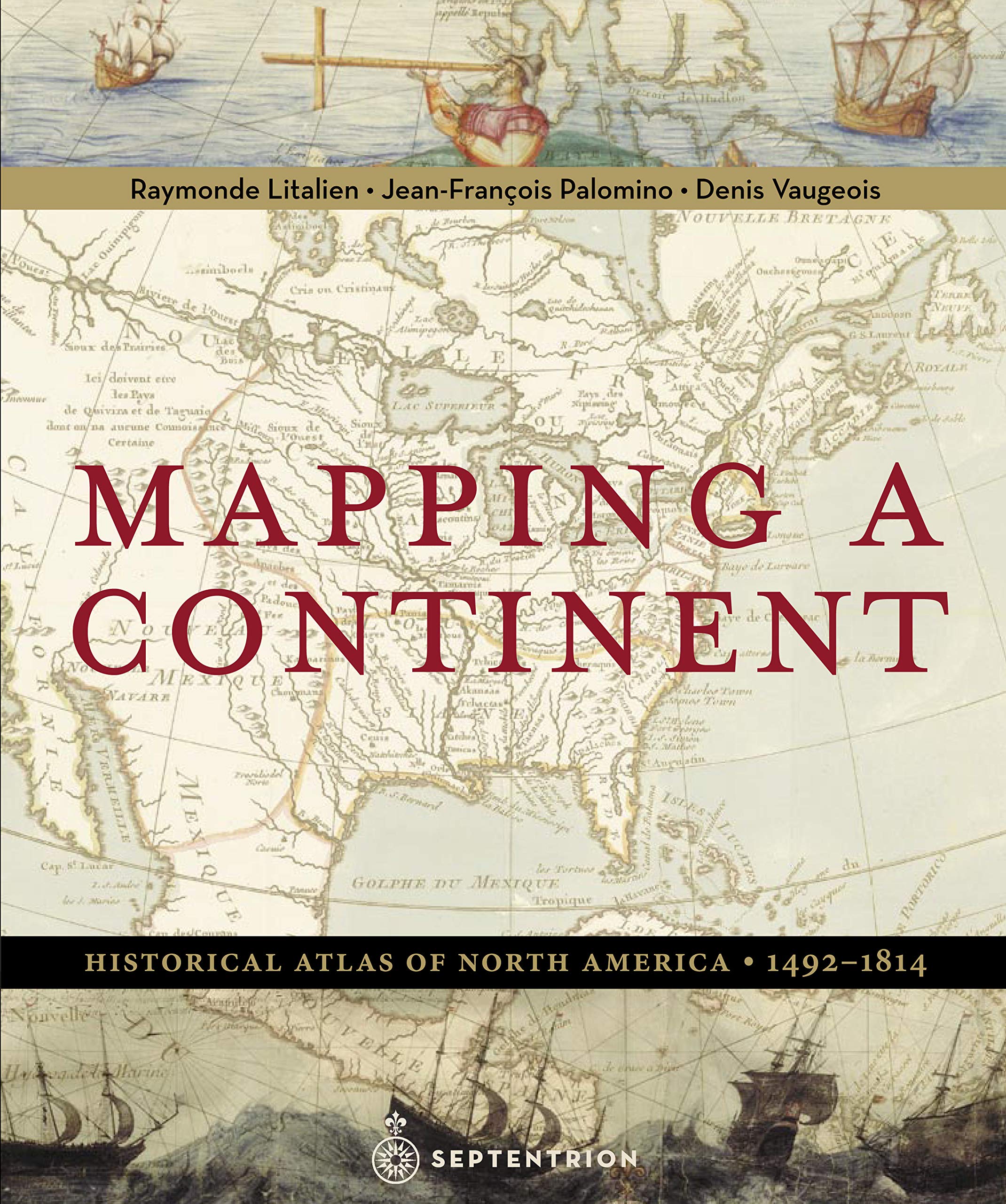 Mapping a Continent: Historical Atlas of North America, 14921814,Used