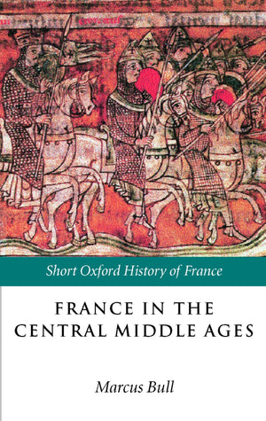France in the Central Middle Ages: 9001200 (Short Oxford History of France),New