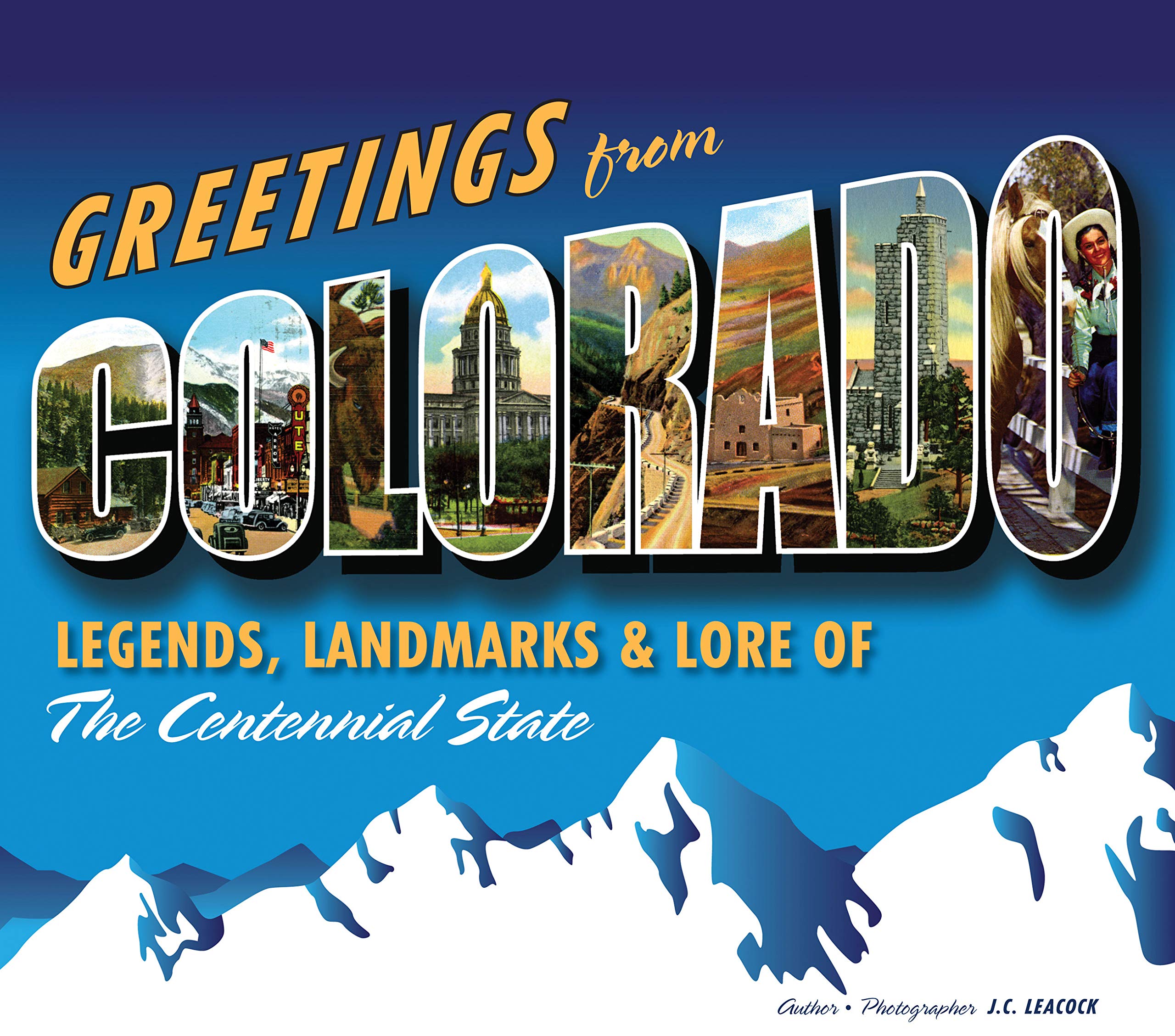 Greetings From Colorado: Legends, Landmarks & Lore Of The Centennial State