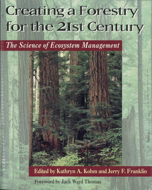 Creating a Forestry for the 21st Century: The Science Of Ecosytem Management,New