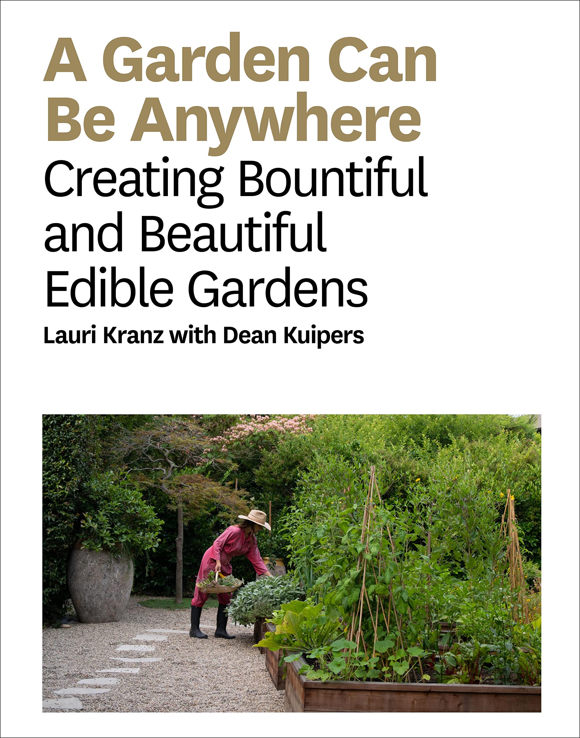 A Garden Can Be Anywhere: Creating Bountiful and Beautiful Edible Gardens,Used