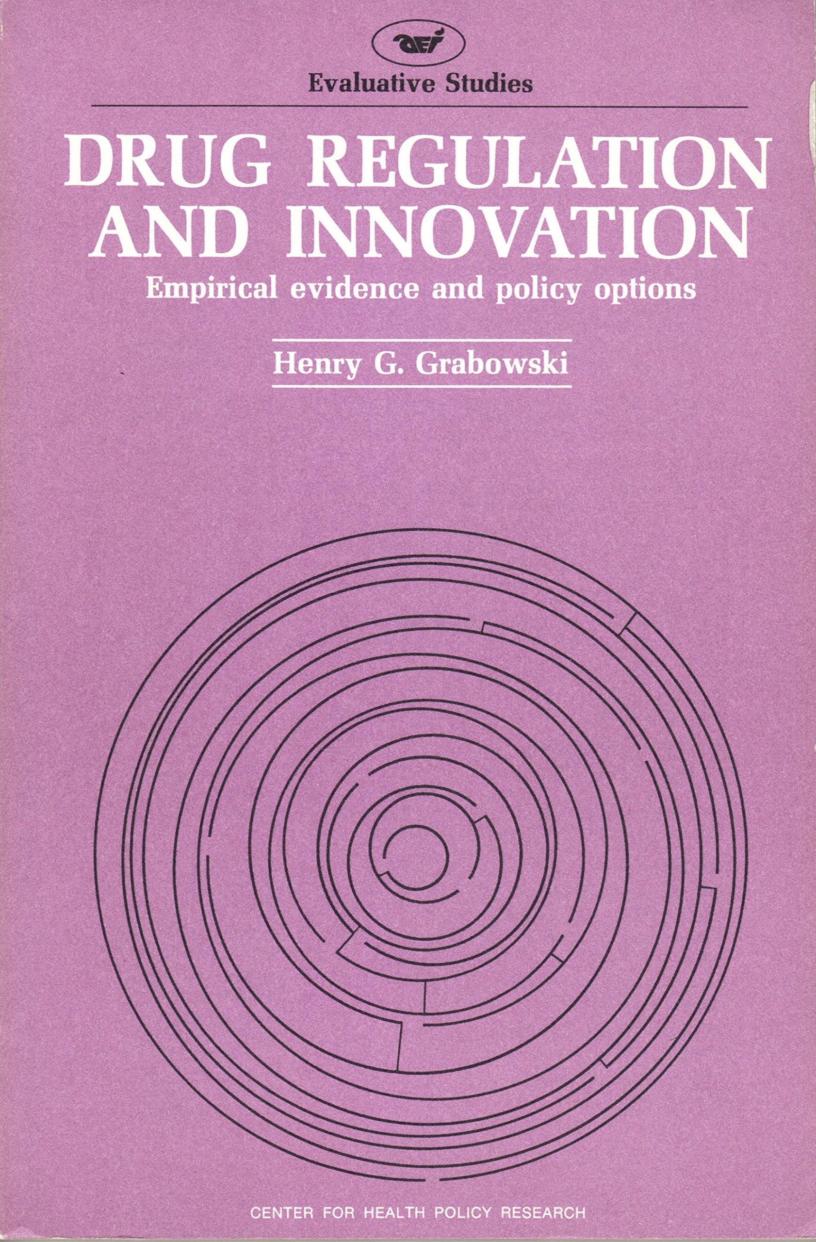 Drug Regulation And Innovation: Empirical Evidence And Policy Options (Evaluative Studies, 28)