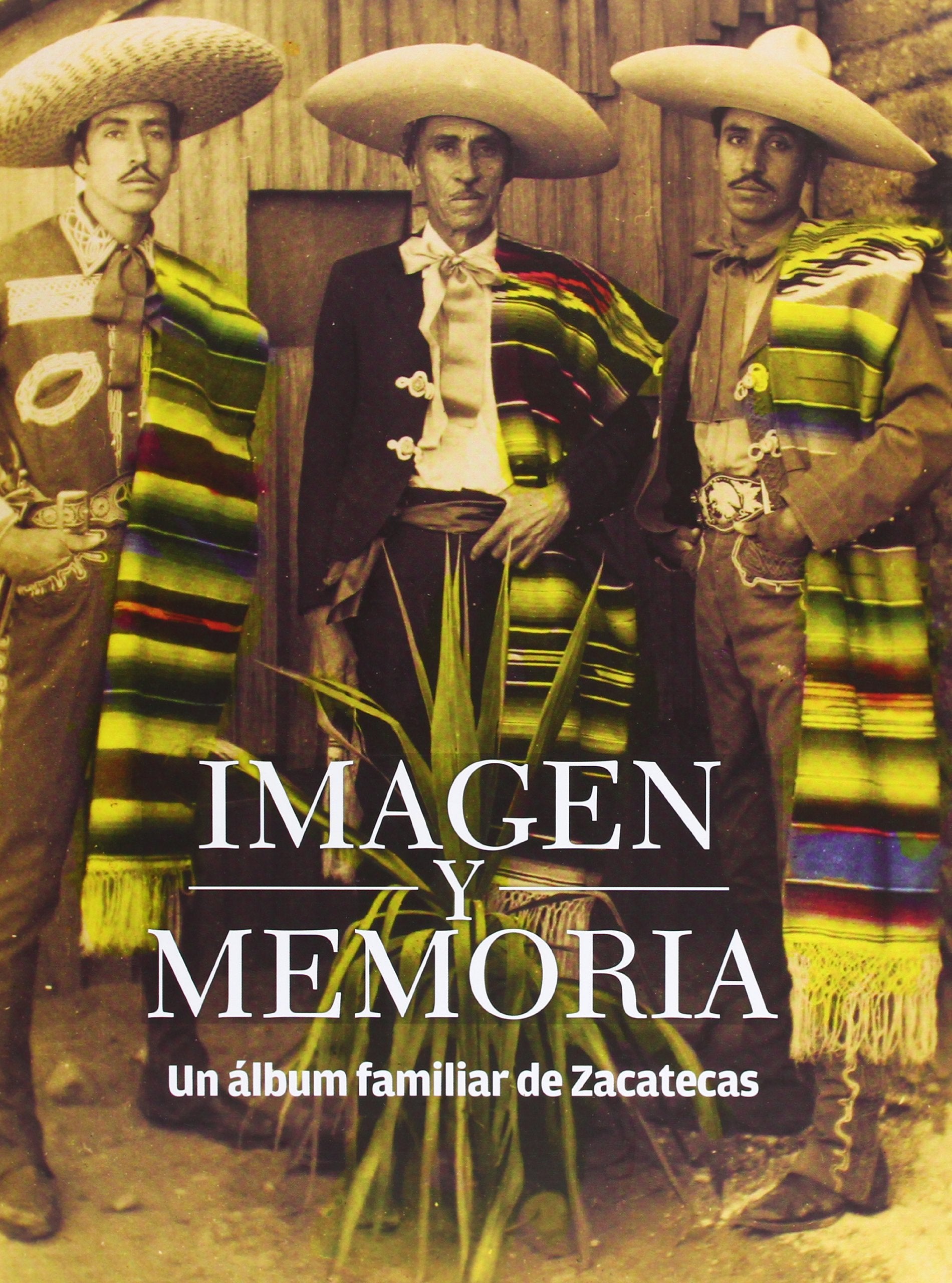 Imagen y memoria. Un lbum familiar de Zacatecas. Fotografas del Concurso 'Tiempo, memoria y plata' (Spanish Edition),New