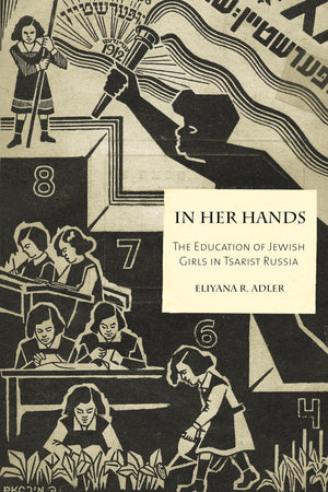 In Her Hands: The Education Of Jewish Girls In Tsarist Russia,Used