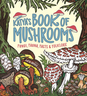 Katya'S Book Of Mushrooms: Fungi, Fauna, Facts & Folklore,New