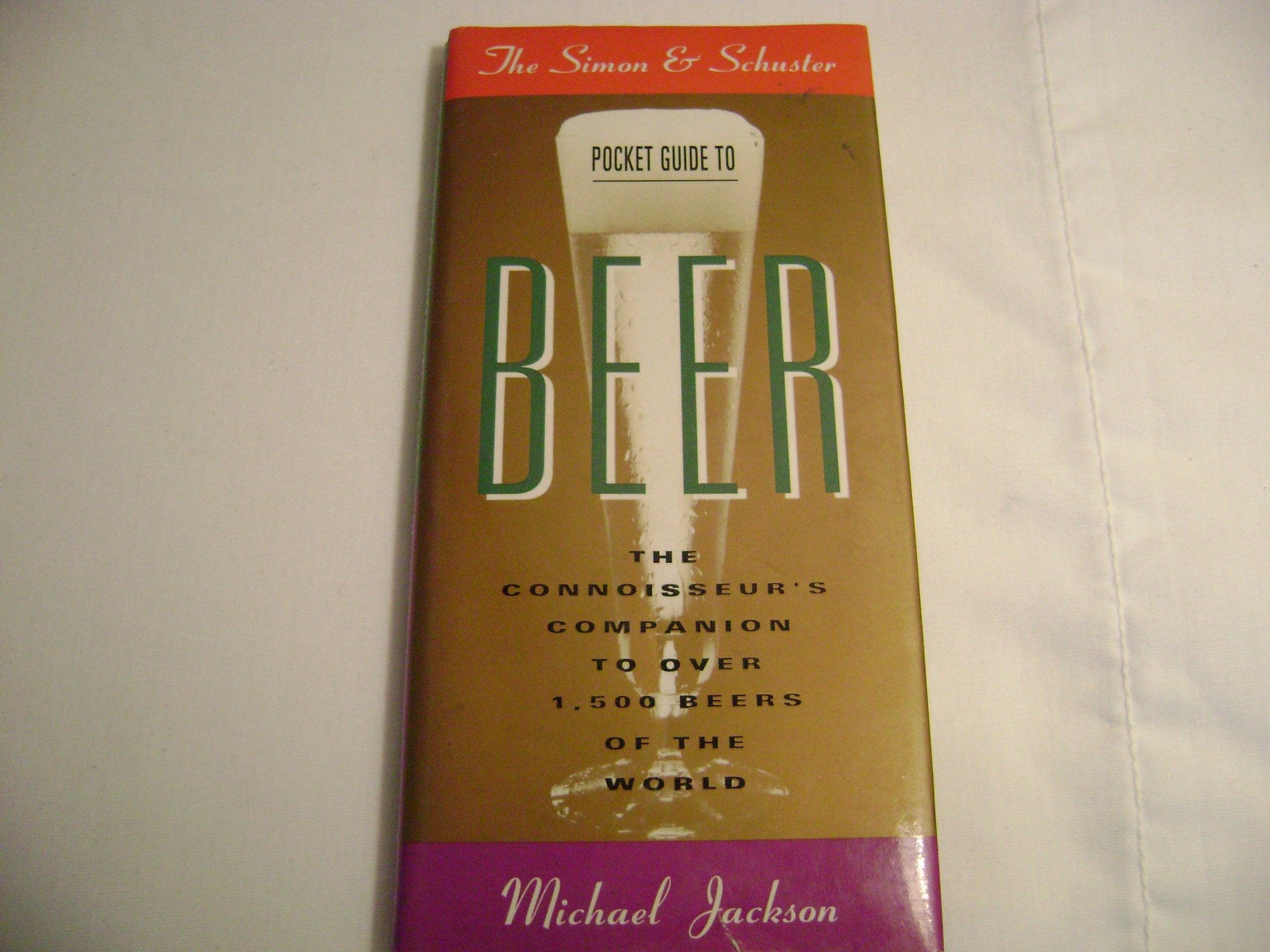 The Simon and Schuster Pocket Guide to Beer: The Connoisseur's Companion to over 1,000 Beers of the World,Used