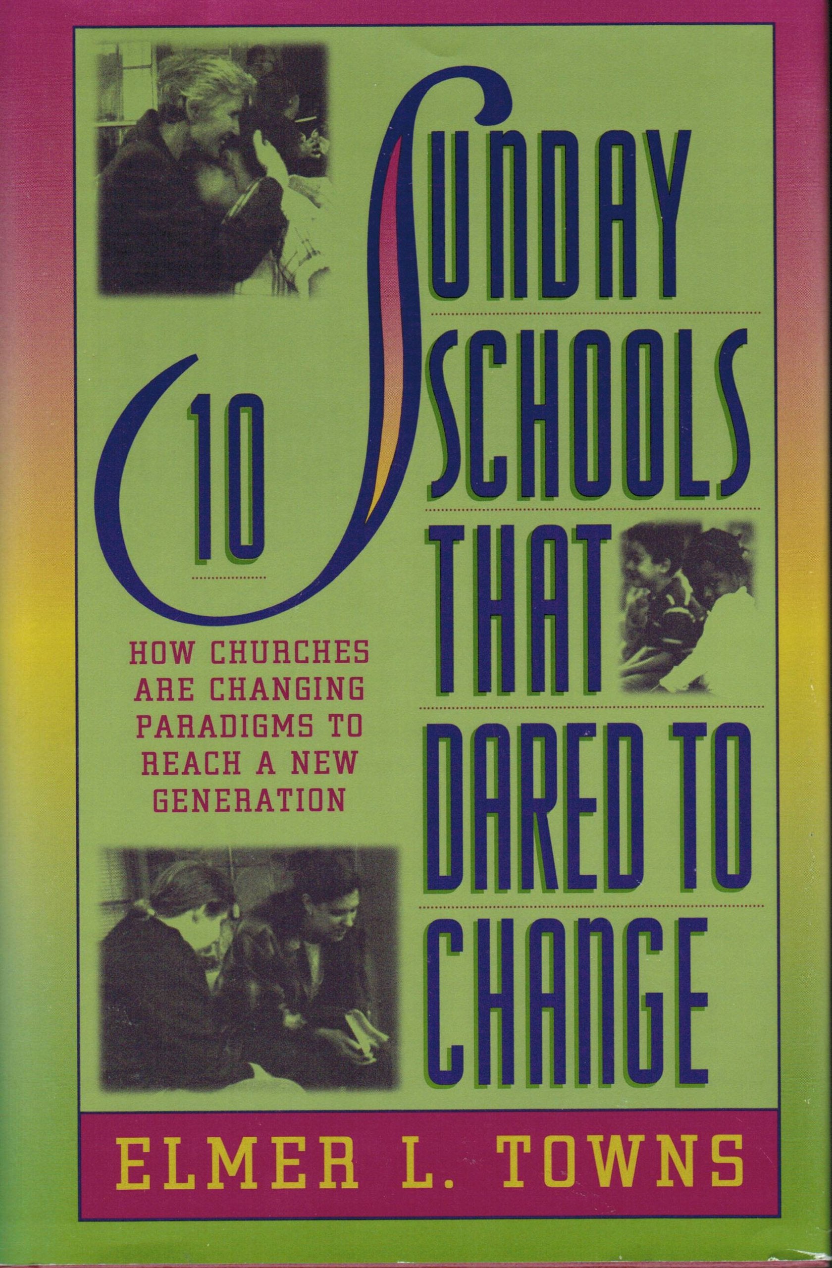 10 Sunday Schools That Dared to Change: How Churches Across America Are Changing Paradigms to Reach a New Generation,Used