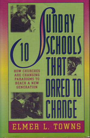 10 Sunday Schools That Dared to Change: How Churches Across America Are Changing Paradigms to Reach a New Generation,Used