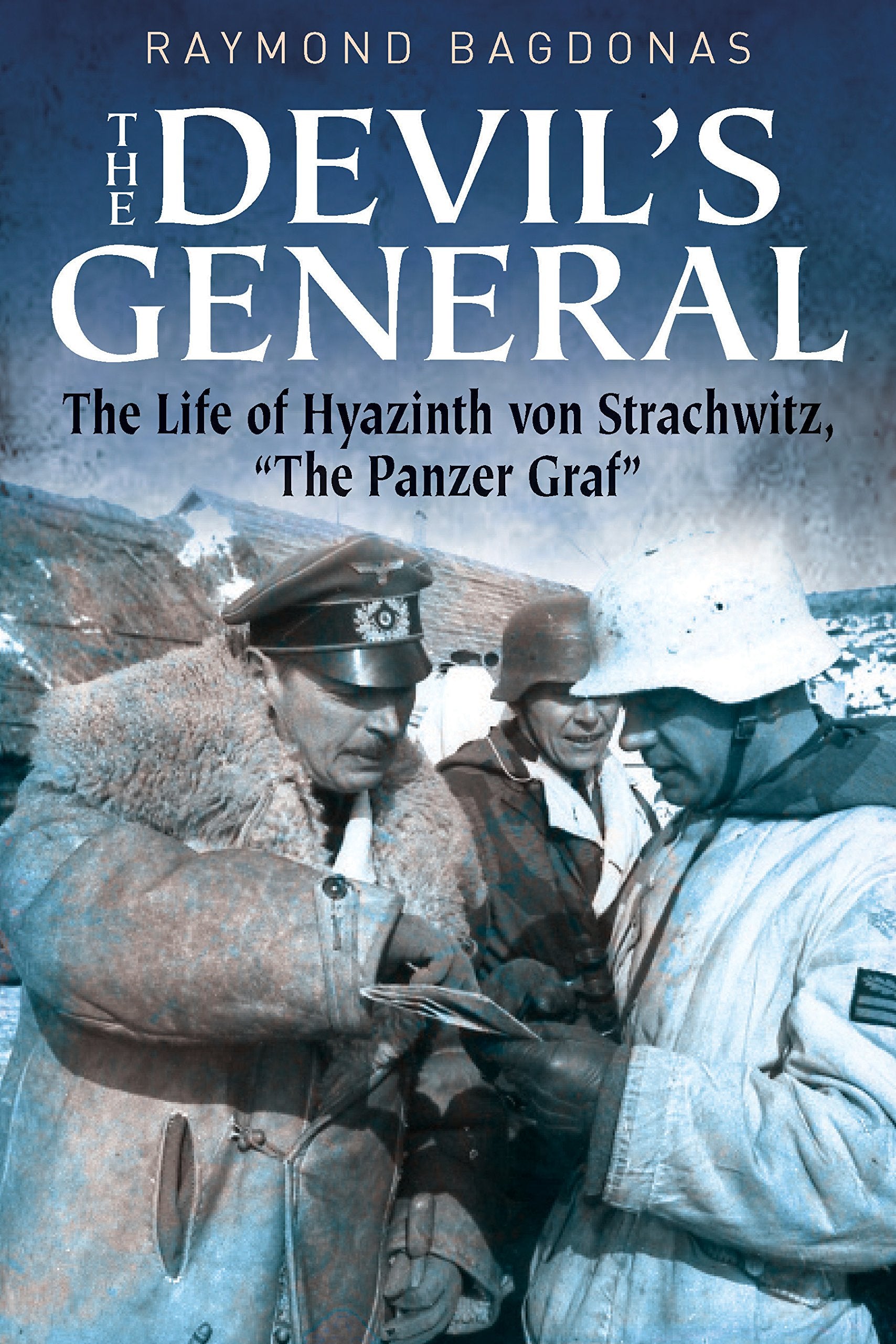 The Devil'S General: The Life Of Hyazinth Strachwitz, The Panzer Graf