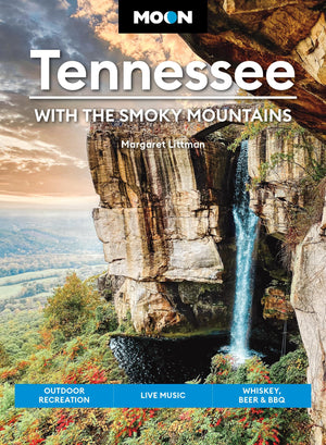 Moon Tennessee: With The Smoky Mountains: Outdoor Recreation, Live Music, Whiskey, Beer & Bbq (Moon U.S. Travel Guide)