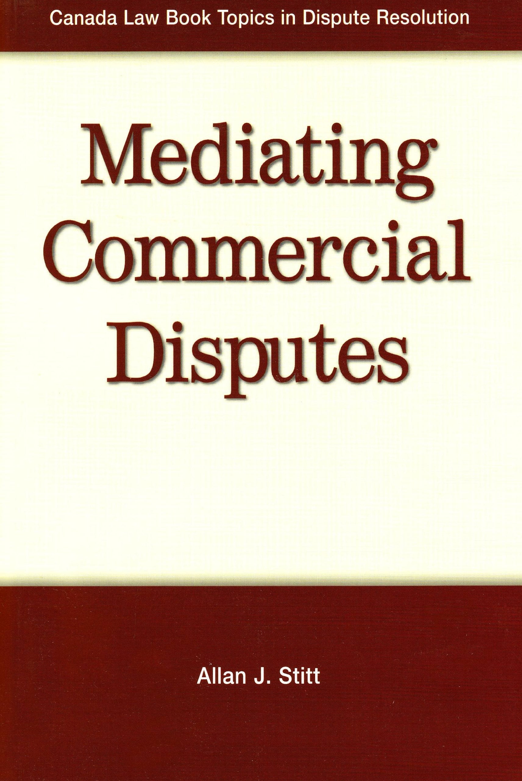 Mediating Commercial Disputes (Canada Law Book Topics In Dispute Resolution)