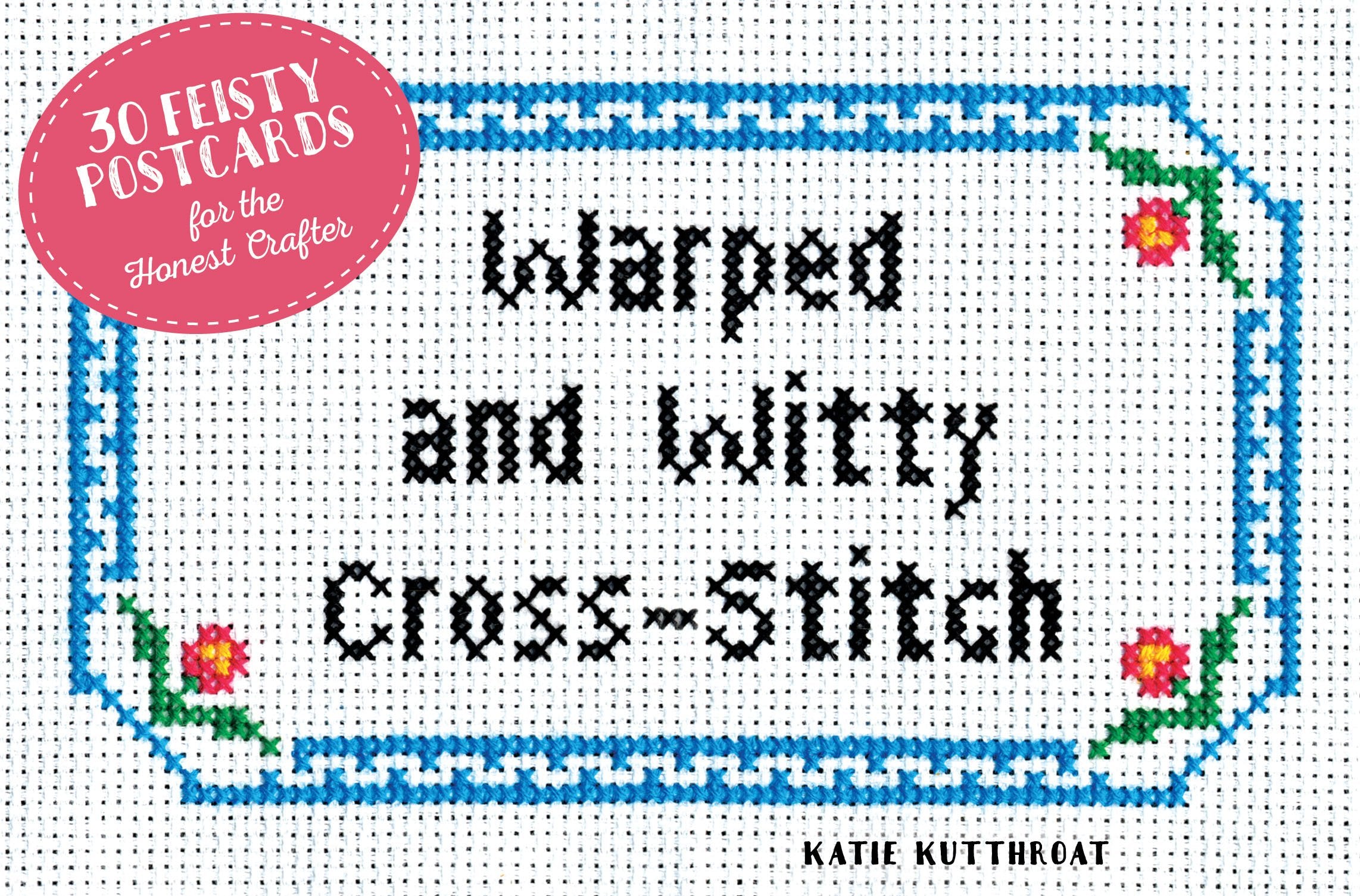 Warped and Witty CrossStitch: 30 Feisty Postcards for the Honest Crafter,Used