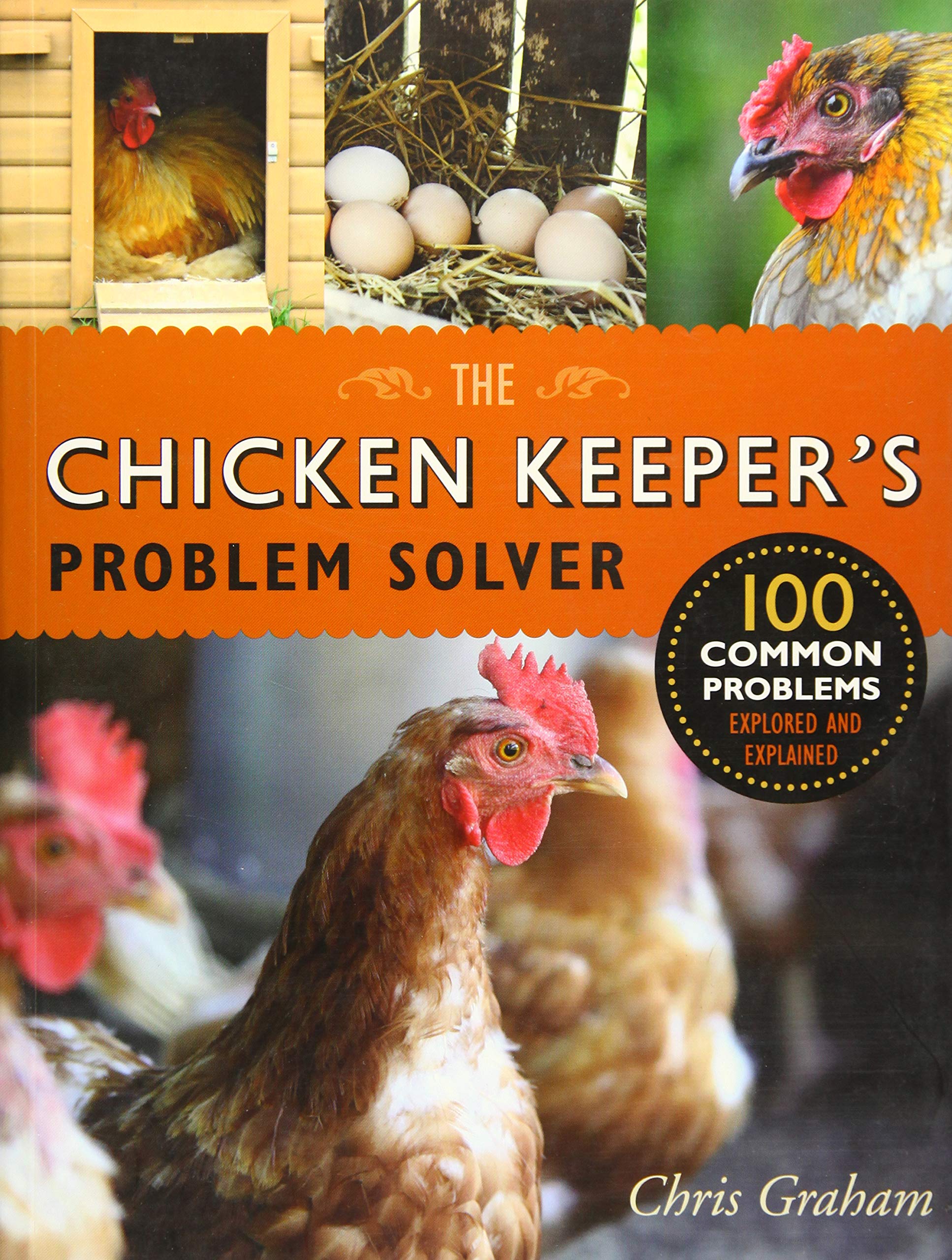 The Chicken Keeper's Problem Solver: 100 Common Problems Explored and Explained,New
