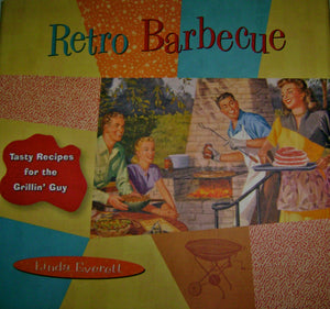 Retro Barbecue: Tasty Recipes For The Grillin' Guy