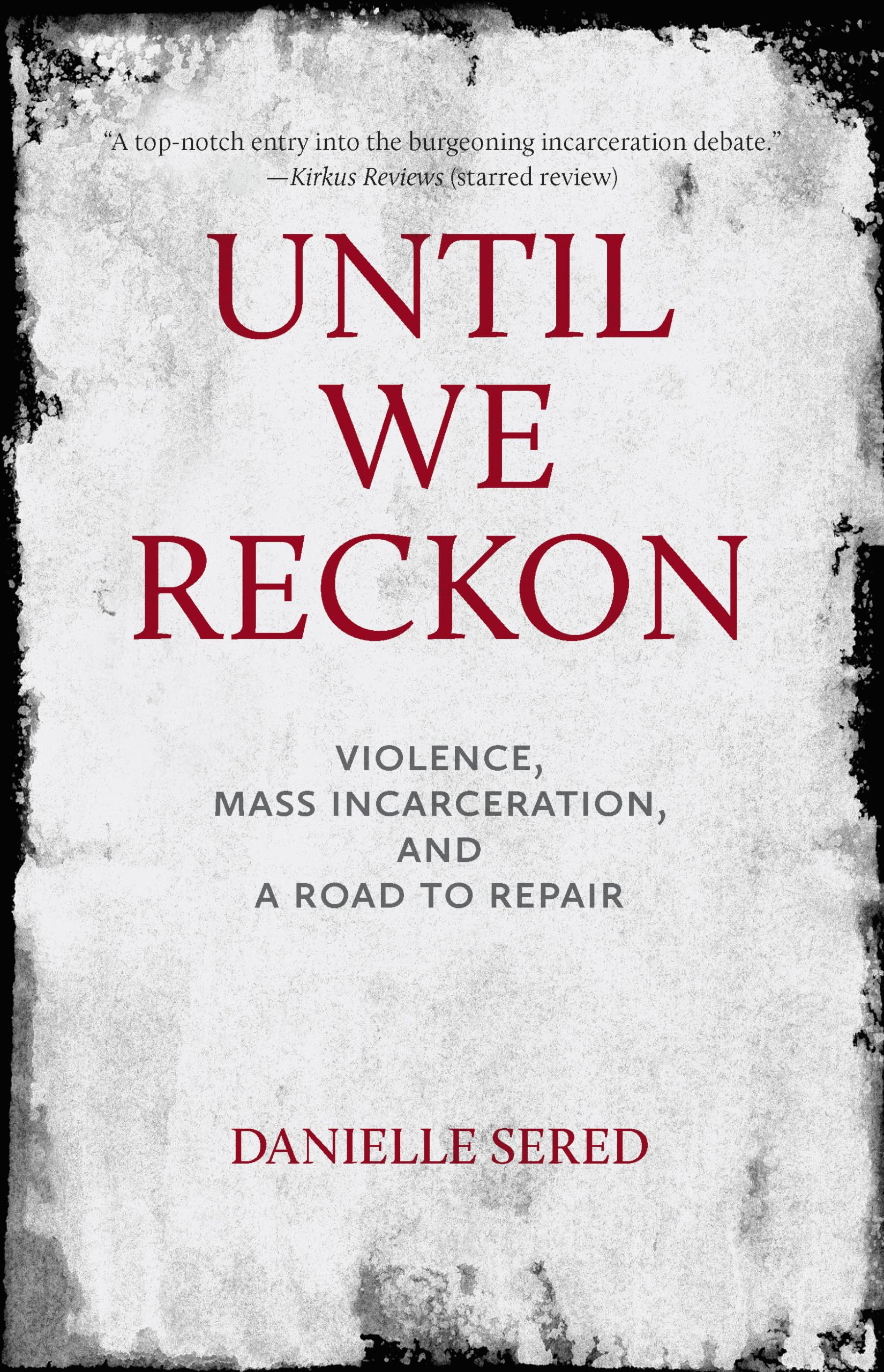 Until We Reckon: Violence, Mass Incarceration, And A Road To Repair