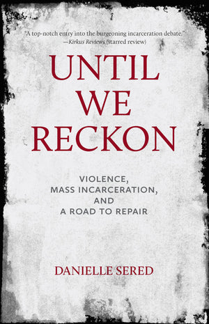 Until We Reckon: Violence, Mass Incarceration, And A Road To Repair