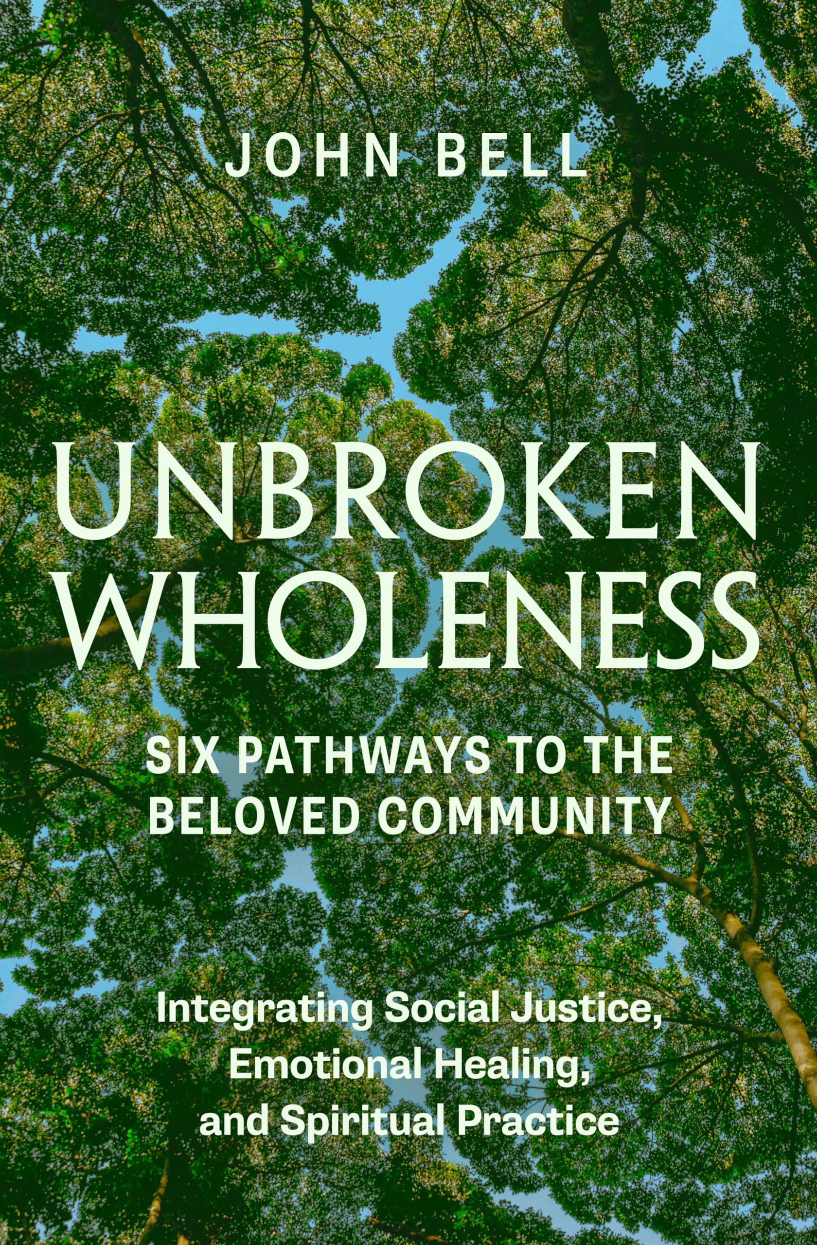 Unbroken Wholeness: Integrating Social Justice, Emotional Healing, And Spiritual Practice: Six Pathways To The Beloved Community,Used