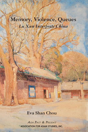 Memory, Violence, Queues: Lu Xun Interprets China (Asia Past & Present),New