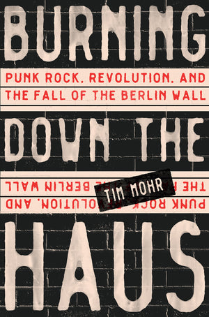 Burning Down The Haus: Punk Rock, Revolution, And The Fall Of The Berlin Wall,Used