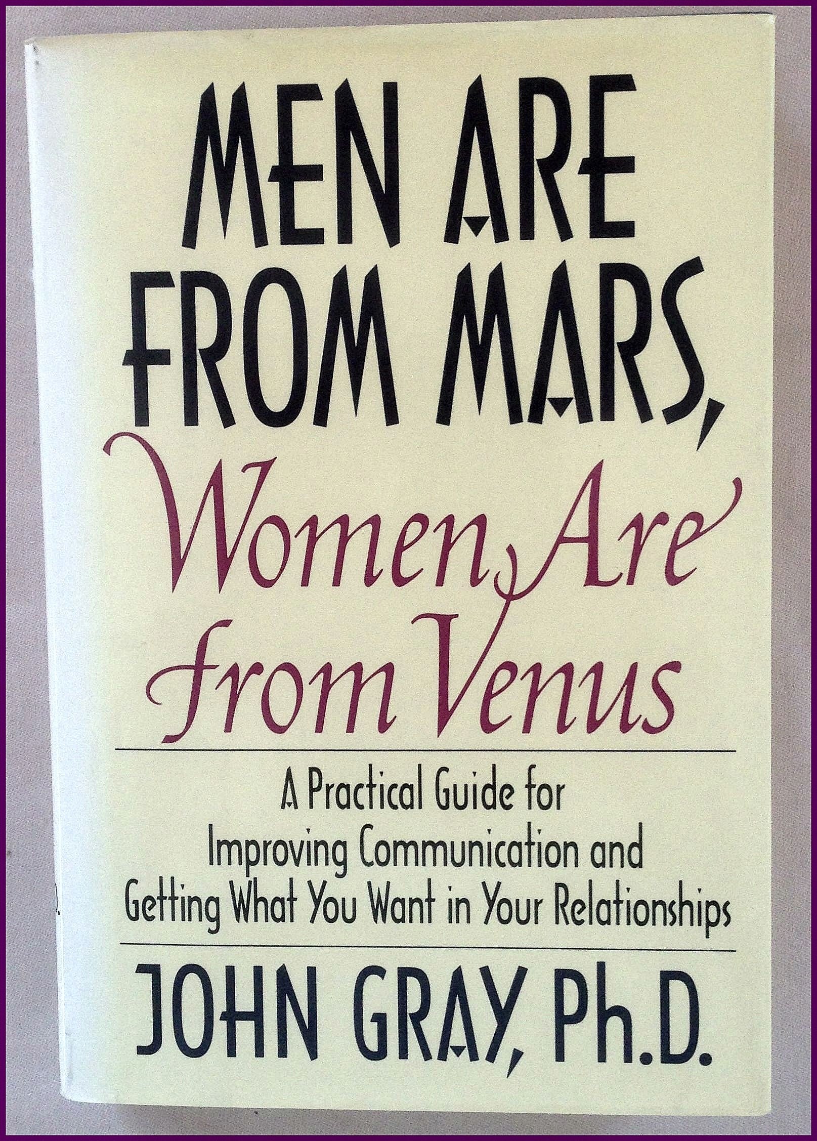 Men Are From Mars, Women Are From Venus: A Practical Guide For Improving Communication And Getting What You Want In Your Relatio