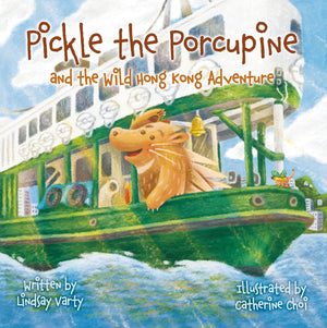 Pickle The Porcupine: And The Wild Hong Kong Adventure