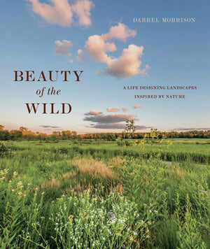 Beauty Of The Wild: A Life Designing Landscapes Inspired By Nature