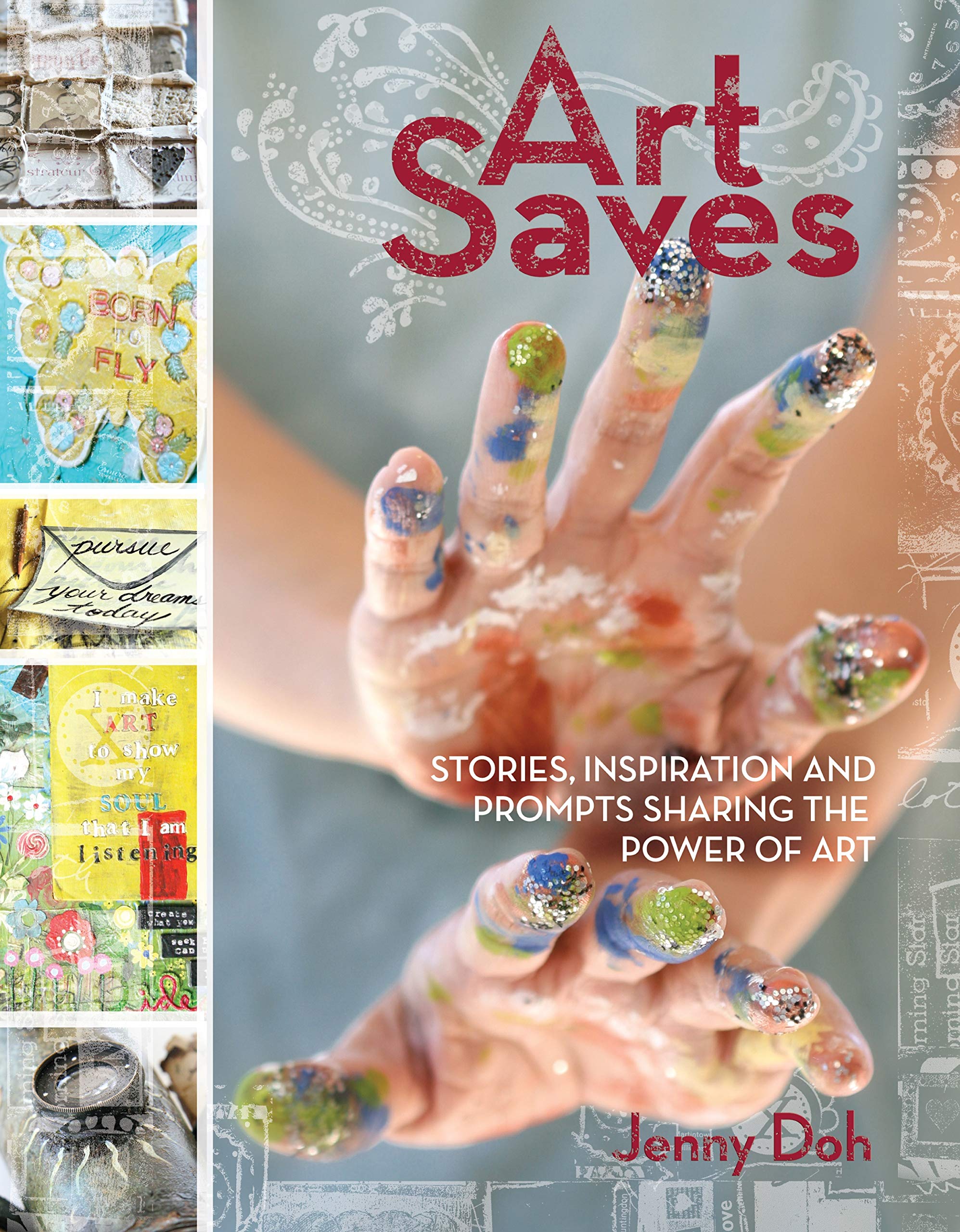 Art Saves: Stories, Inspiration And Prompts Sharing The Power Of Art