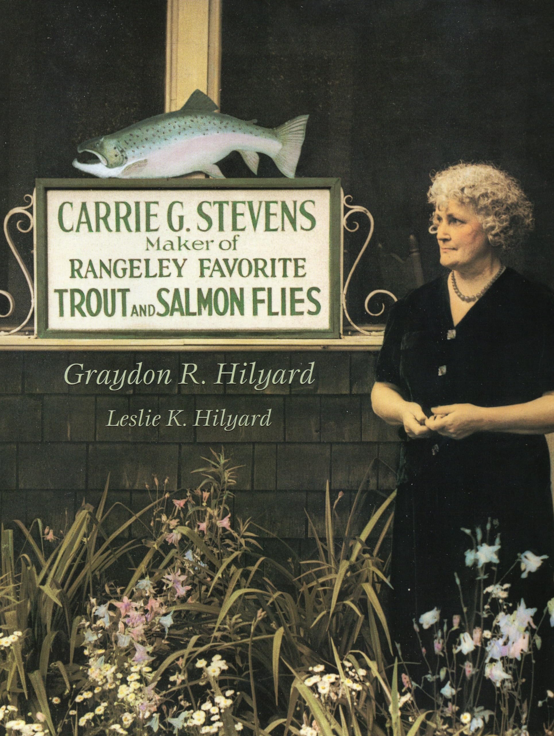Carrie G. Stevens: Maker of Rangeley Favorite Trout and Salmon Flies,Used