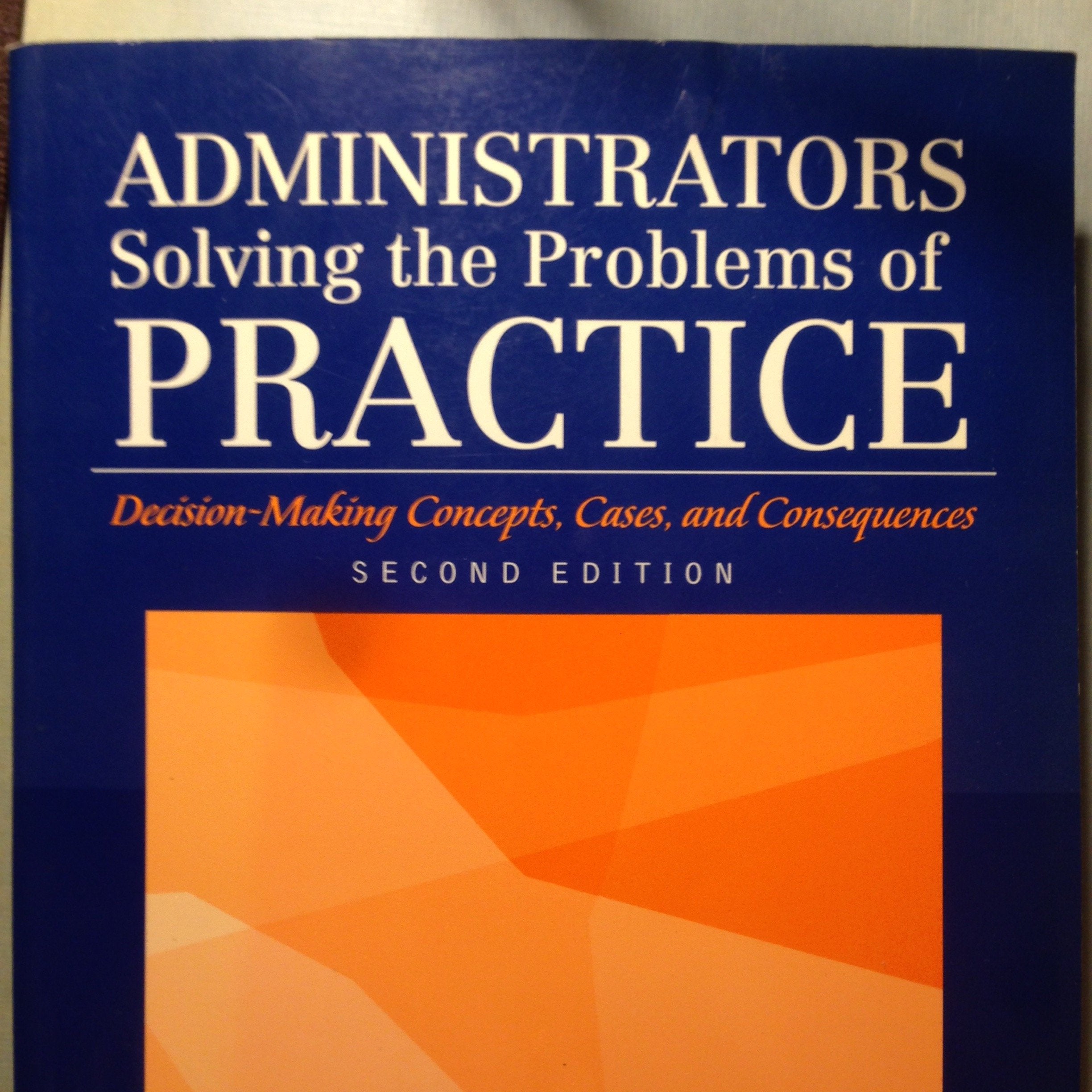 Administrators Solving The Problems Of Practice: Decisionmaking Concepts, Cases, And Consequences (2Nd Edition),New