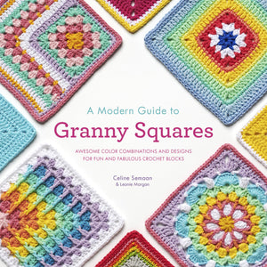 A Modern Guide To Granny Squares: Awesome Color Combinations And Designs For Fun And Fabulous Crochet Blocks,New