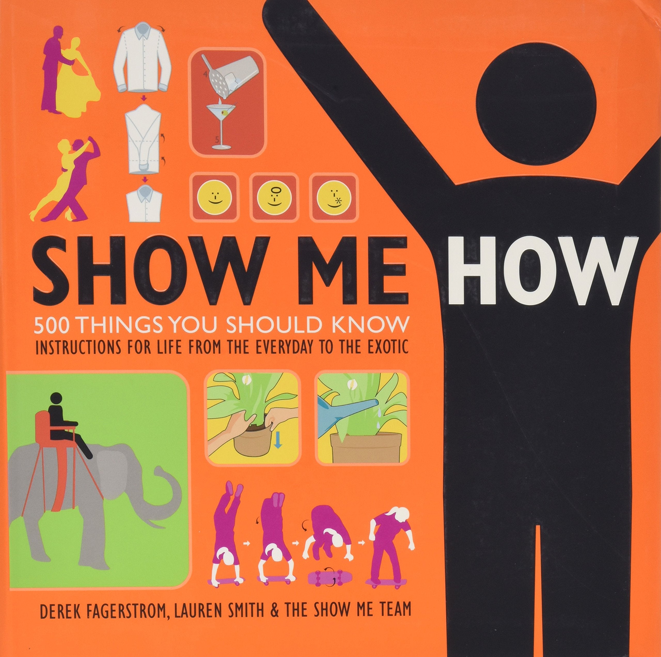 Show Me How: 500 Things You Should Know  Instructions for Life from the Everyday to the Exotic,New