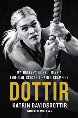 Dottir: My Journey To Becoming A Twotime Crossfit Games Champion