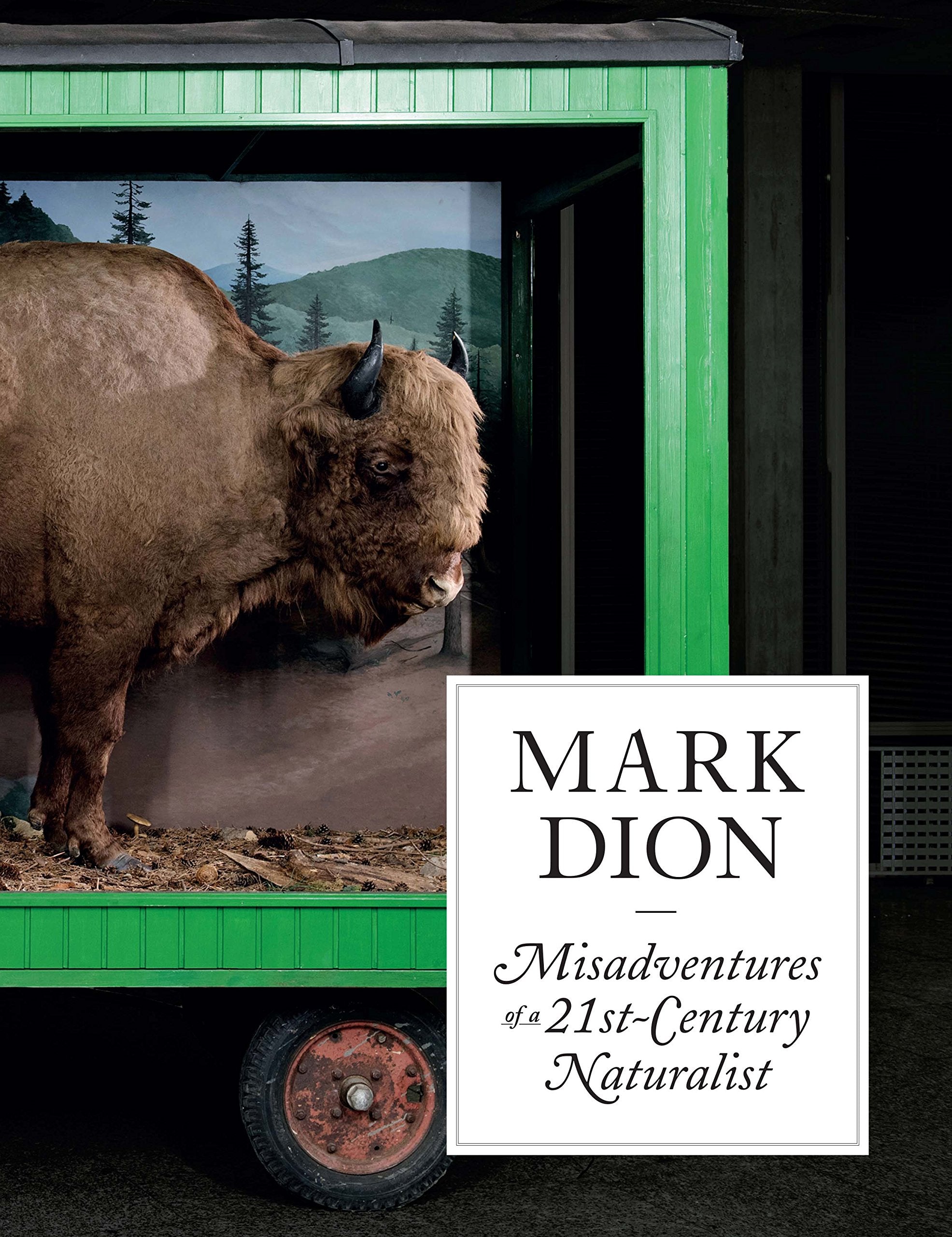 Mark Dion: Misadventures of a 21stCentury Naturalist,Used