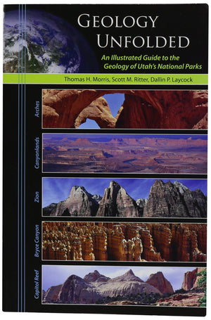 Geology Unfolded An Illustrated Guide to the Geology of Utah's National Parks,Used