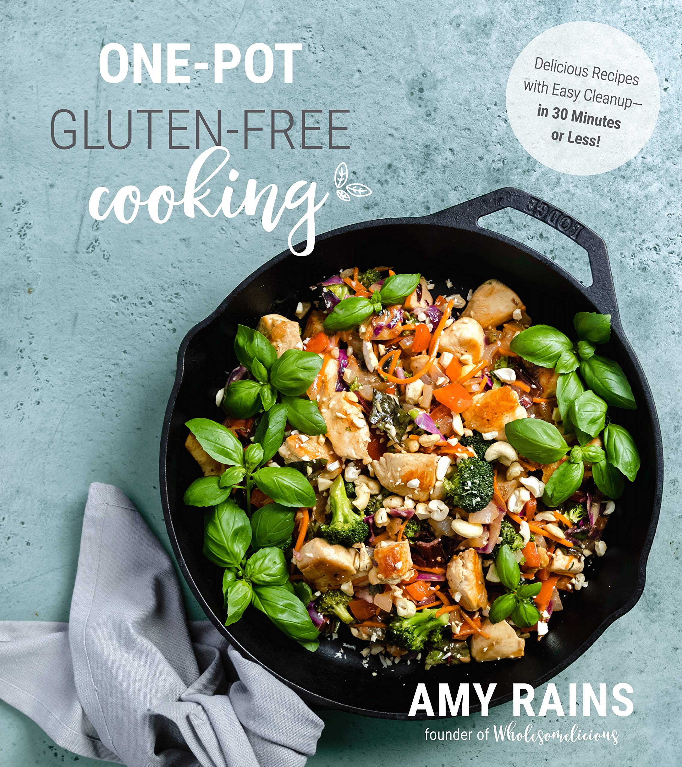 Onepot Glutenfree Cooking: Delicious Recipes With Easy Cleanupin 30 Minutes Or Less!