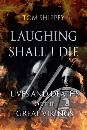 Laughing Shall I Die: Lives and Deaths of the Great Vikings,Used