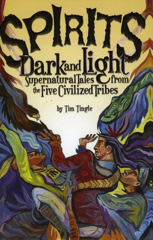 Spirits Dark and Light: Supernatural Tales from the Five Civilized Tribes,Used