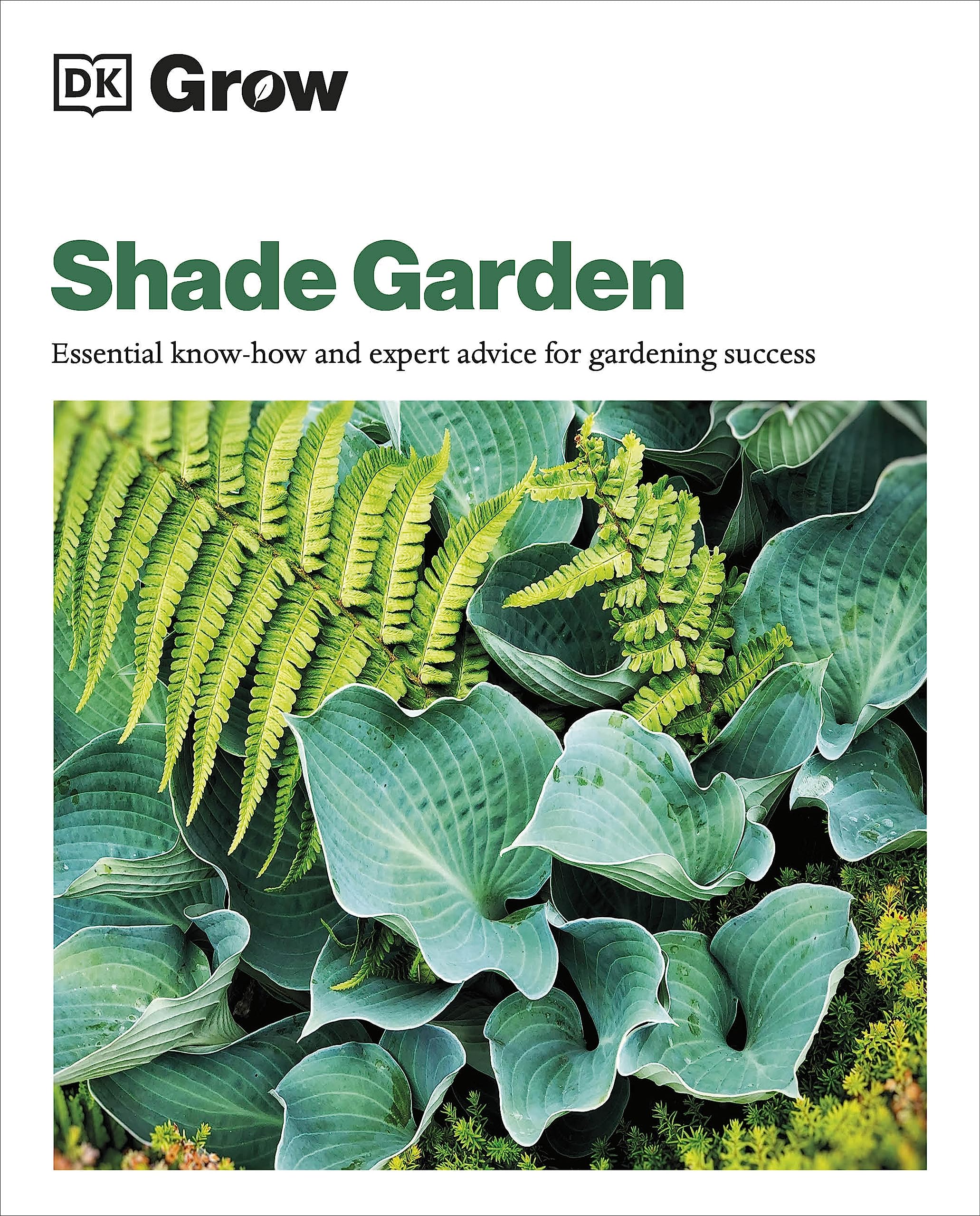 Grow Shade Garden: Essential Knowhow And Expert Advice For Gardening Success (Dk Grow),Used