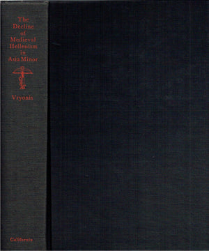 The Decline Of Medieval Hellenism In Asia Minor: And The Process Of Islamization From The Eleventh Through The Fifteenth Century