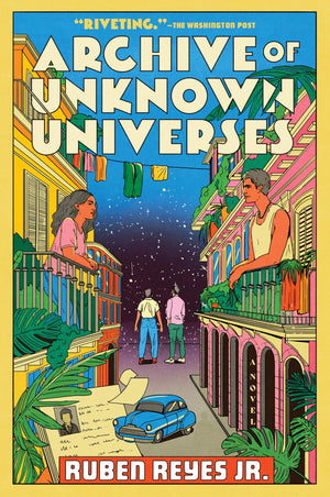 Archive Of Unknown Universes: A GenreBending Novel Exploring Love, Conflict, And Alternate Realities During The El Salvadoran C