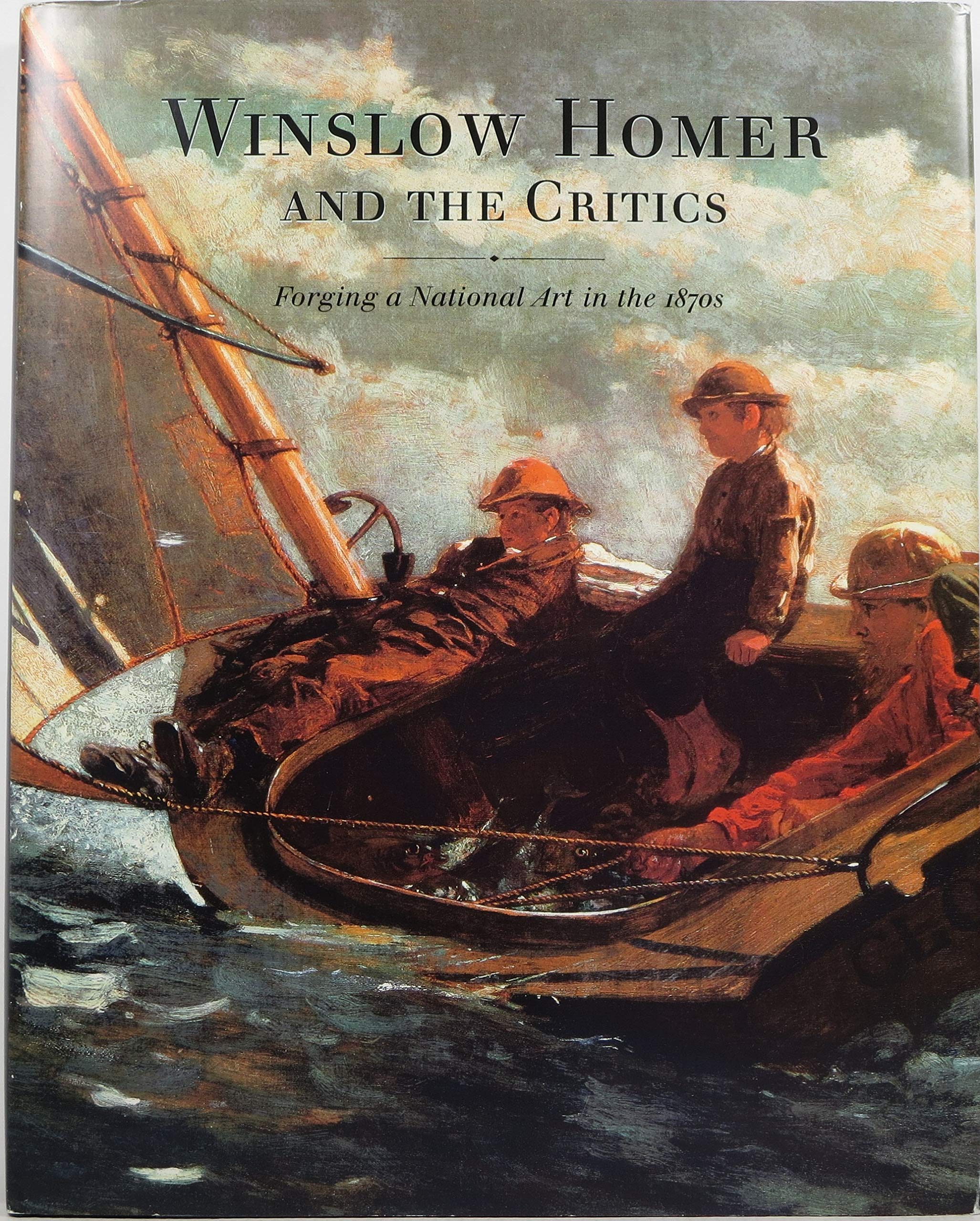 Winslow Homer And The Critics: Forging A National Art In The 1870S,Used